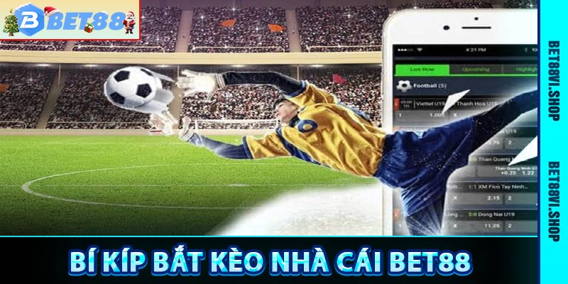 Bí kíp bắt kèo nhà cái bet88